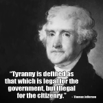 91823820-Jefferson_-_Tyranny_is_defined_as_that_which_is_legal_for_the_government__but_illegal_f.png