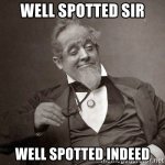 well-spotted-sir-well-spotted-indeed.jpg