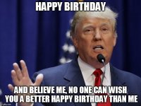 and-believe-me-no-one-can-wish-you-a-better-happy-birthday-than-me-funny-meme.jpg